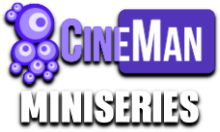 CineMan Miniseries